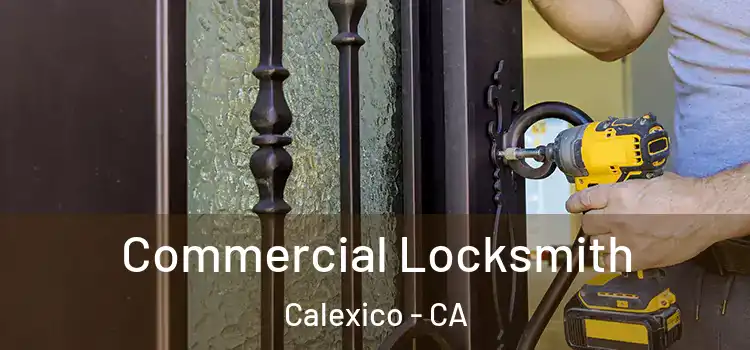 Commercial Locksmith Calexico - CA