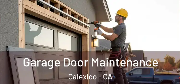Garage Door Maintenance Calexico - CA