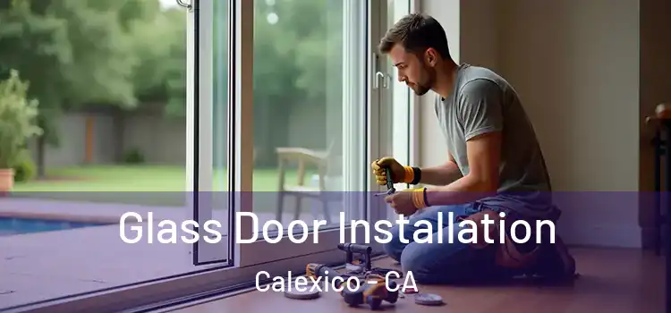 Glass Door Installation Calexico - CA