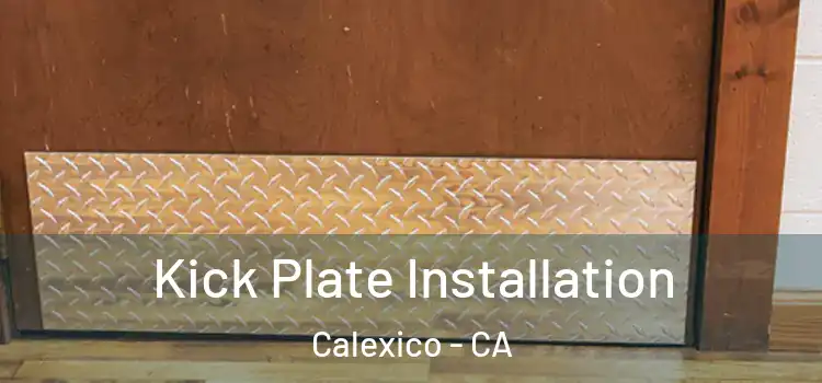 Kick Plate Installation Calexico - CA