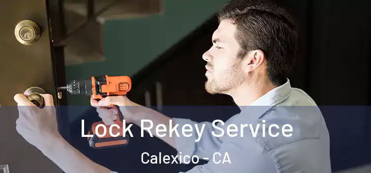 Lock Rekey Service Calexico - CA