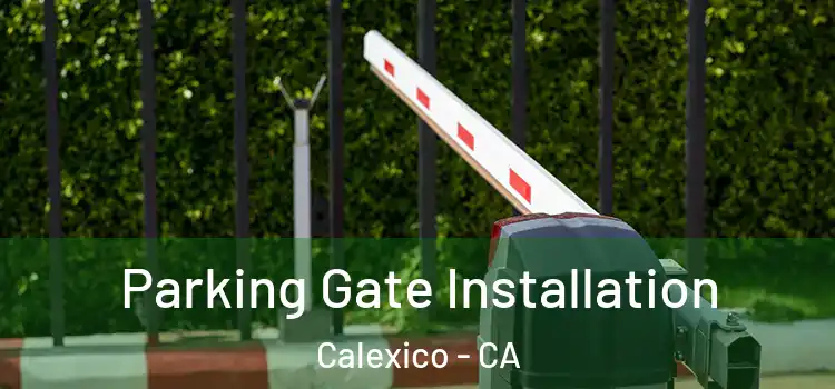 Parking Gate Installation Calexico - CA
