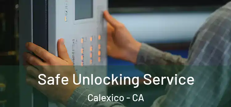 Safe Unlocking Service Calexico - CA