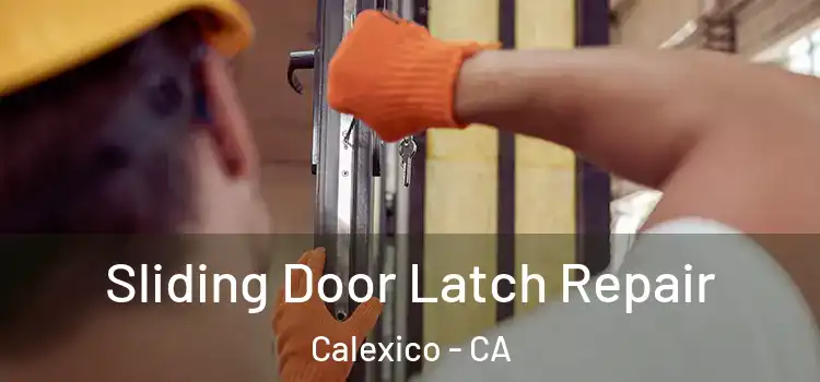 Sliding Door Latch Repair Calexico - CA