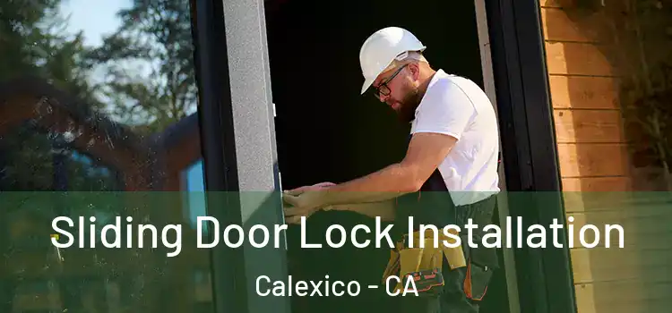 Sliding Door Lock Installation Calexico - CA