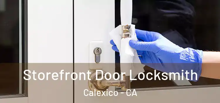 Storefront Door Locksmith Calexico - CA